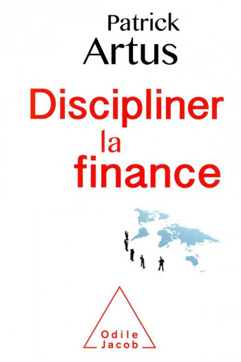 DISCIPLINER LA FINANCE - PATRICK ARTUS - JACOB