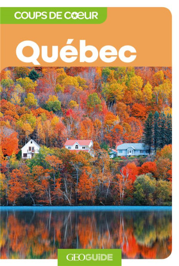 GEOGUIDE COUPS DE COEUR : QUEBEC - COLLECTIF - NC