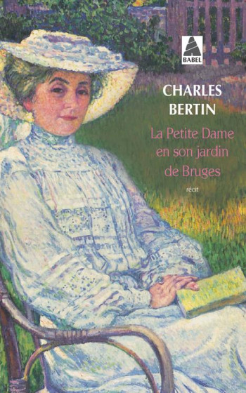 LA PETITE DAME EN SON JARDIN DE BRUGES - BERTIN CHARLES - ACTES SUD