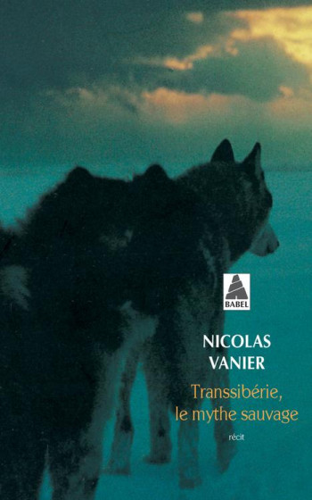 TRANSSIBERIE, LE MYTHE SAUVAGE - VANIER NICOLAS - ACTES SUD