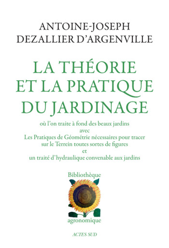 LA THEORIE ET LA PRATIQUE DU JARDINAGE - DEZALLIER D'ARGENVIL - ACTES SUD