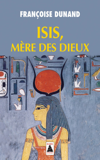 ISIS, MERE DES DIEUX - DUNAND FRANCOISE - ACTES SUD