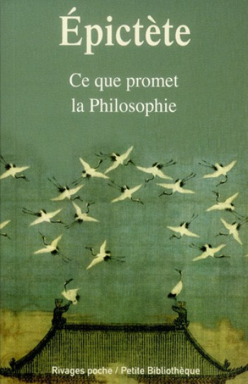 CE QUE PROMET LA PHILOSOPHIE - EPICTETE/WAQUET - Rivages