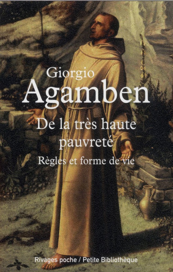 DE LA TRES HAUTE PAUVRETE - REGLES ET FORME DE VIE - AGAMBEN GIORGIO - Rivages DE LA TRES HAUTE PAUVRETE - REGLES ET FORME DE VIE - AGAMBEN GIORGIO - Rivages