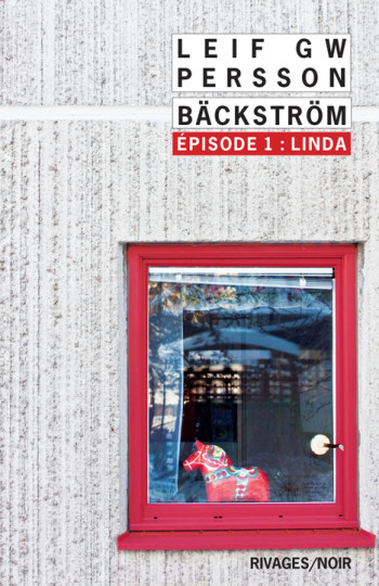 BACKSTROM EPISODE 1 : LINDA - UN ROMAN SUR UN CRIME - PERSSON LEIF GW - RIVAGES