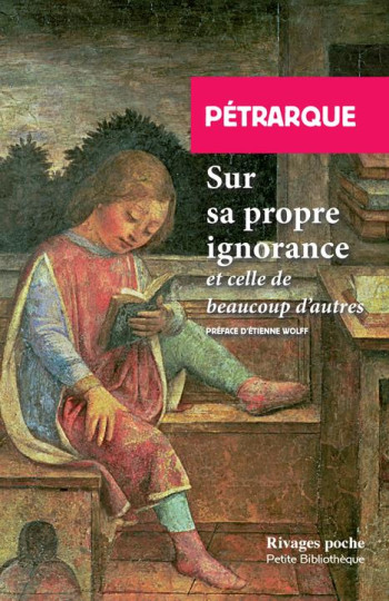 SUR SA PROPRE IGNORANCE ET CELLE DE BEAUCOUP D'AUTRES - PETRARQUE/WOLFF - Rivages