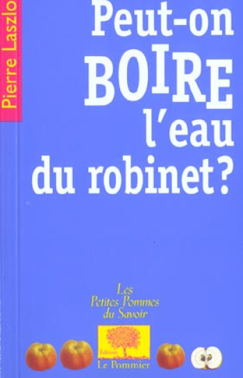 PEUT-ON BOIRE L'EAU DU ROBINET ? - LASZLO PIERRE - POMMIER