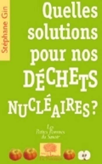 QUELLES SOLUTIONS POUR NOS DECHETS NUCLEAIRES ? - GIN STEPHANE - POMMIER