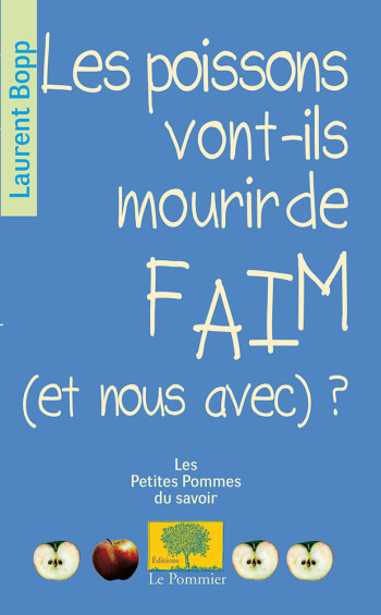 LES POISSONS VONT-ILS MOURIR DE FAIM (ET NOUS AVEC) ? - BOPP LAURENT - POMMIER