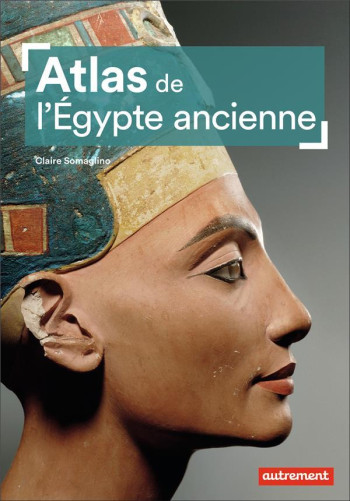 ATLAS DE L'EGYPTE ANCIENNE - SOMAGLINO CLAIRE - AUTREMENT