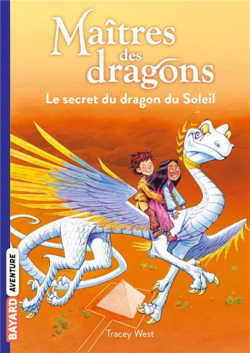 MAITRES DES DRAGONS TOME 2 : LE SECRET DU DRAGON DU SOLEIL - WEST/JONES - BAYARD JEUNESSE