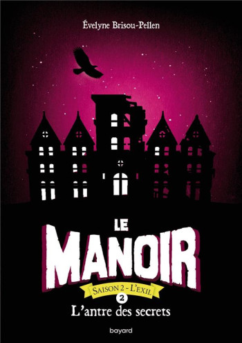 LE MANOIR - SAISON 2  -  L'EXIL TOME 2 : L'ANTRE DES SECRETS - BRISOU-PELLEN E. - BAYARD JEUNESSE