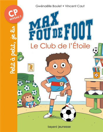 MAX FOU DE FOOT TOME 1 : LE CLUB DE L'ETOILE - BOULET/CAUT - BAYARD JEUNESSE