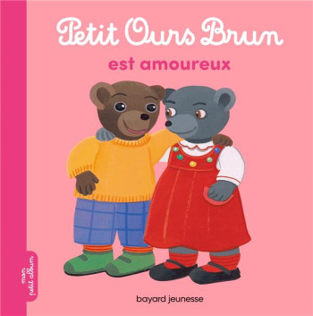 PETIT OURS BRUN EST AMOUREUX - AUBINAIS/BOUR - BAYARD JEUNESSE