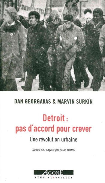 DETROIT : PAS D'ACCORD POUR CREVER  -  UNE ETUDE DE LA REVOLUTION URBAINE (1967-1975) - GEORGAKAS/SURKIN - Agone éditeur