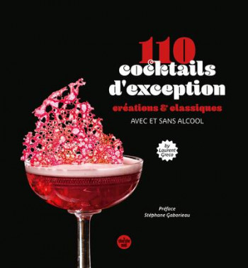 110 COCKTAILS D'EXCEPTION : CREATIONS et CLASSIQUES, AVEC ET SANS ALCOOL - GRECO LAURENT - LE CHERCHE MIDI