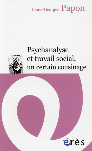 PSYCHANALYSE ET TRAVAIL SOCIAL, UN CERTAIN COUSINAGE - PAPON/ROUZEL - Erès