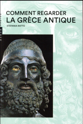 COMMENT REGARDER LA GRECE ANTIQUE - RATTO STEFANIA - Hazan