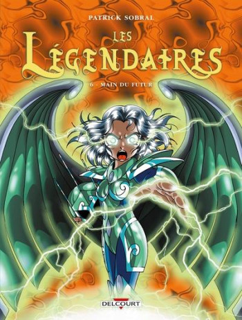 LES LEGENDAIRES T.6 : MAIN DU FUTUR - SOBRAL PATRICK - DELCOURT