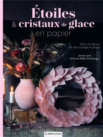 ETOILES et CRISTAUX DE GLACE EN PAPIER : DECO D'INTERIEUR EN DECOUPAGE ET PLIAGE - LANTZ - DE SAXE