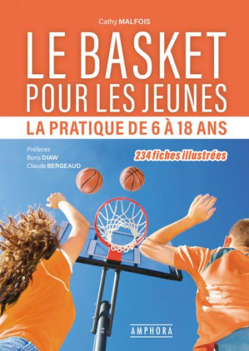 LE BASKETBALL : LA PRATIQUE DE 6 A 18 ANS - MALFOIS CATHY - AMPHORA