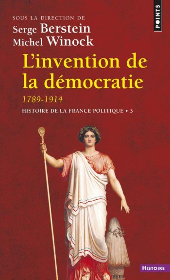 HISTOIRE DE LA FRANCE T.3  -  L'INVENTION DE LA DEMOCRATIE 1789-1914 - BERSTEIN SERGE - POINTS