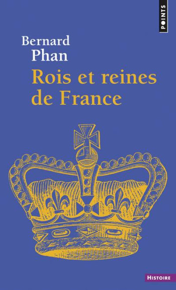 ROIS ET REINES DE FRANCE - PHAN BERNARD - POINTS