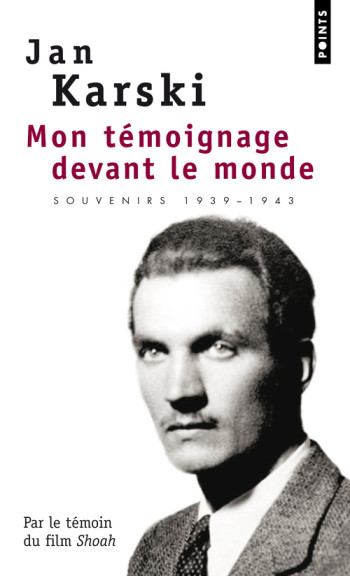 MON TEMOIGNAGE DEVANT LE MONDE - SOUVENIRS 1939-1943 - KARSKI JAN - POINTS