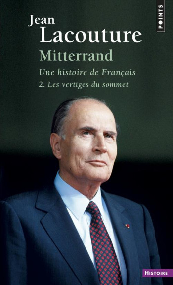 MITTERRAND, UNE HISTOIRE DE FRANCAIS T.2  -  LES VERTIGES DU SOMMET - LACOUTURE JEAN - Points