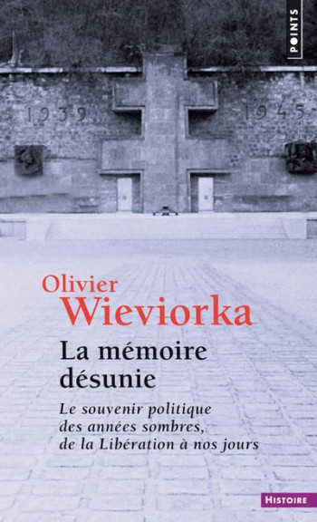 LA MEMOIRE DESUNIE  -  LE SOUVENIR POLITIQUE DES ANNEES SOMBRES, DE LA LIBERATION A NOS JOURS - WIEVIORKA OLIVIER - Points