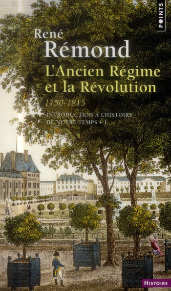 INTRODUCTION A L'HISTOIRE DE NOTRE TEMPS T.1  -  L'ANCIEN REGIME ET LA REVOLUTION 1750-1815 - REMOND RENE - Points