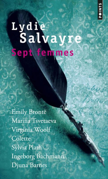 SEPT FEMMES  -  EMILY BRONTE, MARINA TSVETAEVA, VIRGINIA WOOLF, COLETTE, SYLVIA PATH, INGEBORG BACHMAN, DJUNA BARNES - SALVAYRE LYDIE - Points