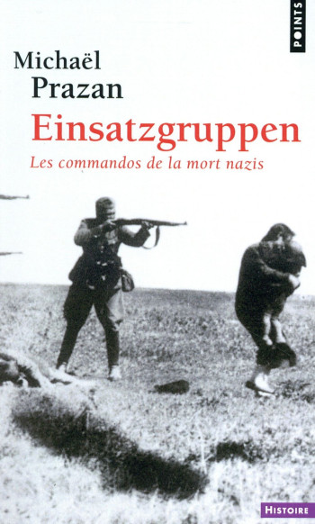 EINSATZGRUPPEN  -  LES COMMANDOS DE LA MORT NAZIS - PRAZAN MICHAEL - Points