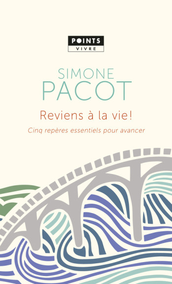 REVIENS A LA VIE - CINQ REPERES ESSENTIELS POUR AVANCER - PACOT SIMONE - POINTS