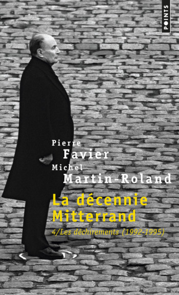 LA DECENNIE MITTERRAND, TOME 4 - LES DECHIREMENTS (1992-1995) - FAVIER/MARTIN-ROLAND - POINTS