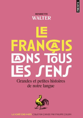 LE FRANCAIS DANS TOUS LES SENS  -  GRANDES ET PETITES HISTOIRES DE NOTRE LANGUE - WALTER HENRIETTE - Points