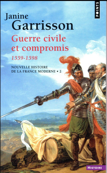 NOUVELLE HISTOIRE DE LA FRANCE MODERNE T.2  -  GUERRE CIVILE ET COMPROMIS 1559-1598 - GARRISSON JANINE - Points