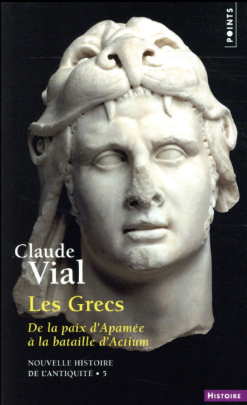 LES GRECS  -  DE LA PAIX D'APAMEE A LA BATAILLE D'ACTIUM (188-31) - VIAL CLAUDE - Points