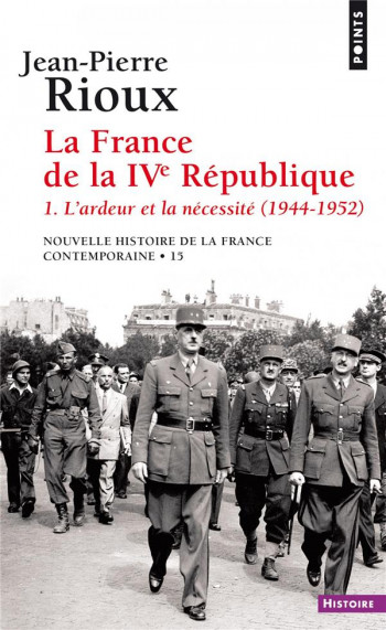 LA FRANCE DE LA QUATRIEME REPUBLIQUE T.1  -  L'ARDEUR ET LA NECESSITE (1944-1952) - RIOUX JEAN-PIERRE - POINTS