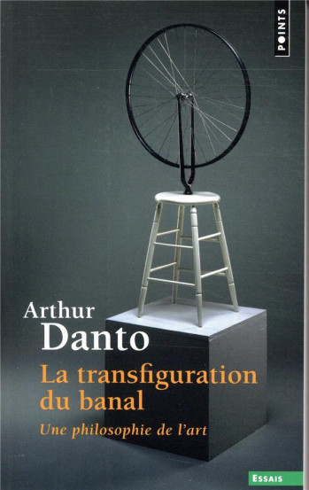 LA TRANSFIGURATION DU BANAL  -  UNE PHILOSOPHIE DE L'ART - DANTO ARTHUR - POINTS