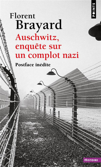 AUSCHWITZ : ENQUETE SUR UN COMPLOT NAZI - BRAYARD FLORENT - POINTS