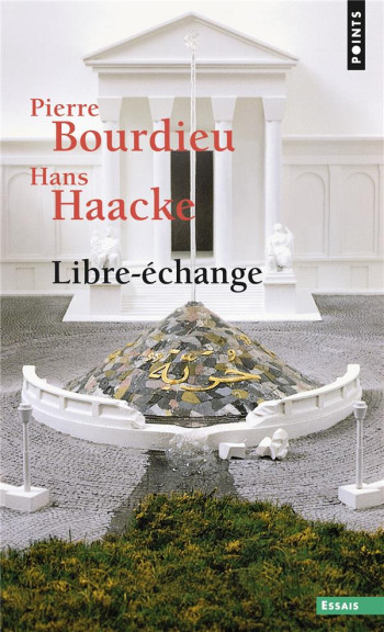 LIBRE-ECHANGE - BOURDIEU/HAACKE - POINTS LIBRE-ECHANGE - BOURDIEU/HAACKE - POINTS