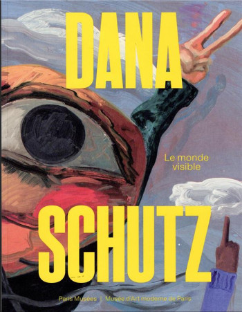 DANA SCHUTZ, LE MONDE VISIBLE - COLLECTIF - PARIS MUSEES