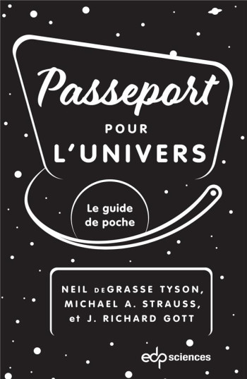 PASSEPORT POUR L'UNIVERS : LE GUIDE DE POCHE - DEGRASSE TYSON/GOTT - EDP SCIENCES