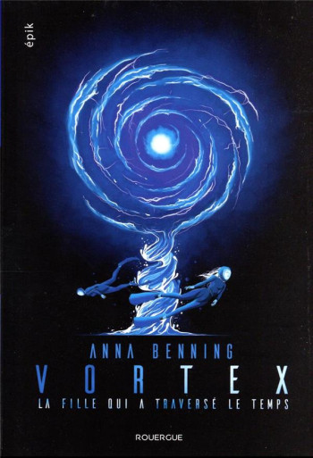 VORTEX 2 : LA FILLE QUI A TRAVERSE LE TEMPS - BENNING ANNA - ROUERGUE