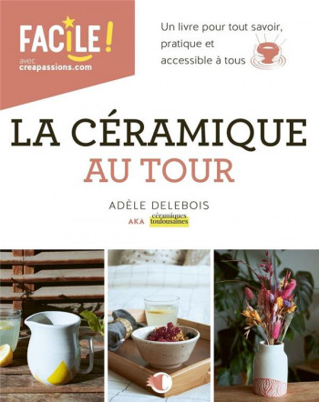 LA CERAMIQUE AU TOUR - DELEBOIS ADELE - CREAPASSIONS