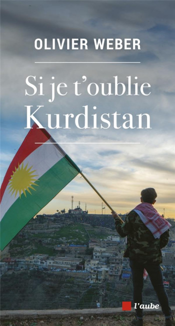 SI JE T'OUBLIE KURDISTAN - WEBER OLIVIER - AUBE NOUVELLE