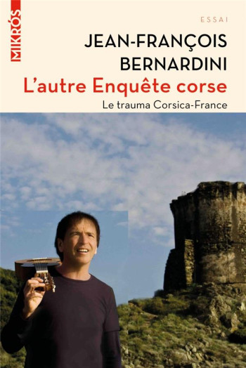 L'AUTRE ENQUETE CORSE  -  LE TRAUMA CORSICA-FRANCE - BERNARDINI J-F. - AUBE NOUVELLE