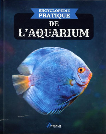 ENCYCLOPEDIE PRATIQUE : DE L'AQUARIUM - COLLECTIF - ARTEMIS