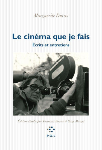 LE CINEMA QUE JE FAIS : ECRITS ET ENTRETIENS - DURAS MARGUERITE - POL